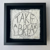 TAKE A BREAK